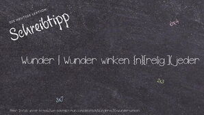 Wie schreibt man Wunder | Wunder wirken? Bedeutung, Synonym, Antonym & Zitate.