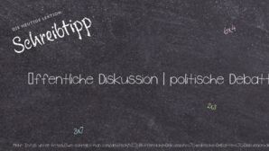 Wie schreibt man öffentliche Diskussion | politische Debatte | Diskussion der Präsidentschaftskandidaten | in der Umweltdiskussion