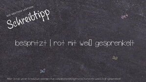 Wie schreibt man bespritzt | rot mit weiß gesprenkelt? Bedeutung, Synonym, Antonym & Zitate.