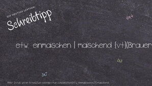 Wie schreibt man etw. einmaischen | maischend? Bedeutung, Synonym, Antonym & Zitate.