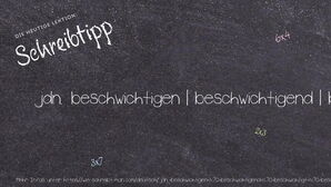 Wie schreibt man jdn. beschwichtigen | beschwichtigend | beschwichtigt | beschwichtigt | beschwichtigte? Bedeutung, Synonym, Antonym & Zitate.