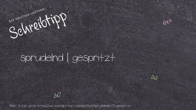 Schreibtipp sprudelnd | gespritzt