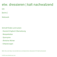 etw. dressieren | kalt nachwalzend