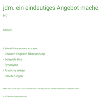 jdm. ein eindeutiges Angebot machen