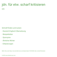 jdn. für etw. scharf kritisieren