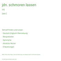 jdn. schmoren lassen