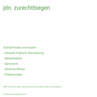 jdn. zurechtbiegen