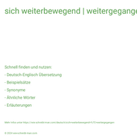 sich weiterbewegend | weitergegangen