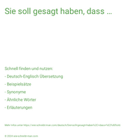 Sie soll gesagt haben, dass …