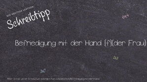 Wie schreibt man Befriedigung mit der Hand? Bedeutung, Synonym, Antonym & Zitate.