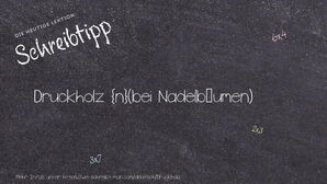 Wie schreibt man Druckholz? Bedeutung, Synonym, Antonym & Zitate.