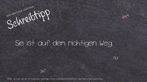 Wie schreibt man Sie ist auf dem richtigen Weg.? Bedeutung, Synonym, Antonym & Zitate.