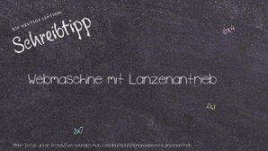 Wie schreibt man Webmaschine mit Lanzenantrieb? Bedeutung, Synonym, Antonym & Zitate.