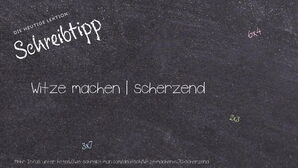 Wie schreibt man Witze machen | scherzend? Bedeutung, Synonym, Antonym & Zitate.