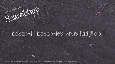 Schreibtipp basophil | basophiles Virus