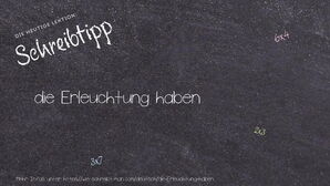 Wie schreibt man die Erleuchtung haben? Bedeutung, Synonym, Antonym & Zitate.