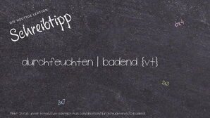 Wie schreibt man durchfeuchten | badend? Bedeutung, Synonym, Antonym & Zitate.