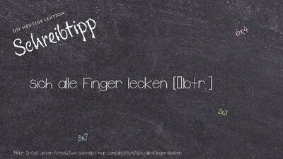 Schreibtipp sich alle Finger lecken