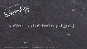 Wie schreibt man wasser- und aschefrei? Bedeutung, Synonym, Antonym & Zitate.