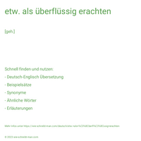 etw. als überflüssig erachten