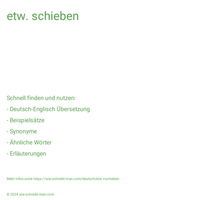 etw. schieben