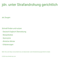 jdn. unter Strafandrohung gerichtlich vorladen