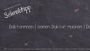 Wie schreibt man Doktorinnen | seinen Doktor machen | Doktor der Rechtswissenschaft? Bedeutung, Synonym, Antonym & Zitate.