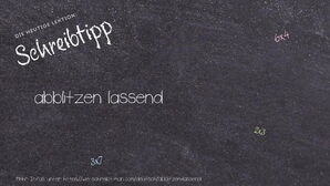 Wie schreibt man abblitzen lassend? Bedeutung, Synonym, Antonym & Zitate.