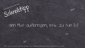 Wie schreibt man den Mut aufbringen, etw. zu tun? Bedeutung, Synonym, Antonym & Zitate.