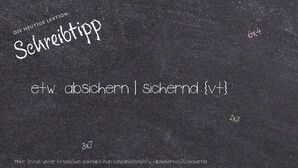 Wie schreibt man etw. absichern | sichernd? Bedeutung, Synonym, Antonym & Zitate.