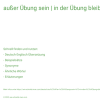 außer Übung sein | in der Übung bleiben