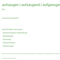 aufsaugen | aufsaugend | aufgesogen | saugt auf | saugte auf