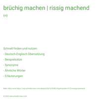 brüchig machen | rissig machend