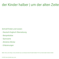 der Kinder halber | um der alten Zeiten willen