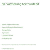 die Vorstellung hervorrufend