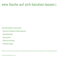 eine Sache auf sich beruhen lassen | die Vergangenheit ruhenlassen