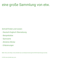 eine große Sammlung von etw.