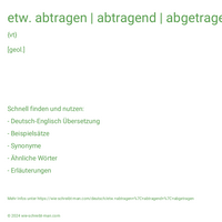 etw. abtragen | abtragend | abgetragen