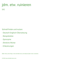 jdm. etw. ruinieren