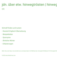 jdn. über etw. hinwegtrösten | hinwegtröstend | hinweggetröstet