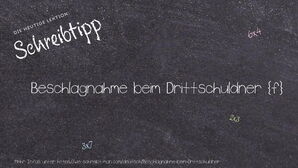 Wie schreibt man Beschlagnahme beim Drittschuldner? Bedeutung, Synonym, Antonym & Zitate.