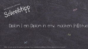 Wie schreibt man Diplom | ein Diplom in etw. machen? Bedeutung, Synonym, Antonym & Zitate.