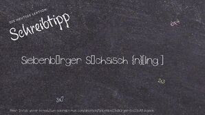 Wie schreibt man Siebenbürger Sächsisch? Bedeutung, Synonym, Antonym & Zitate.