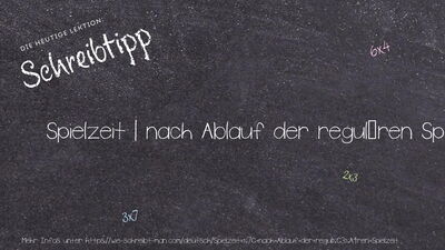 Schreibtipp Spielzeit | nach Ablauf der regulären Spielzeit