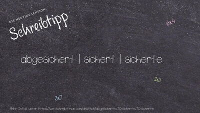 Schreibtipp abgesichert | sichert | sicherte