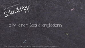 Wie schreibt man etw. einer Sache angliedern? Bedeutung, Synonym, Antonym & Zitate.