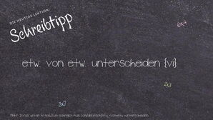 Wie schreibt man etw. von etw. unterscheiden? Bedeutung, Synonym, Antonym & Zitate.