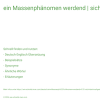 ein Massenphänomen werdend | sich breit aufgestellt