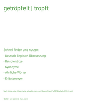 getröpfelt | tropft