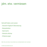 jdm. etw. vermiesen